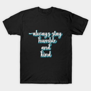 Always Stay Humble And Kind T-Shirt